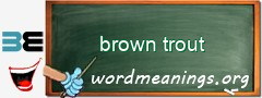 WordMeaning blackboard for brown trout